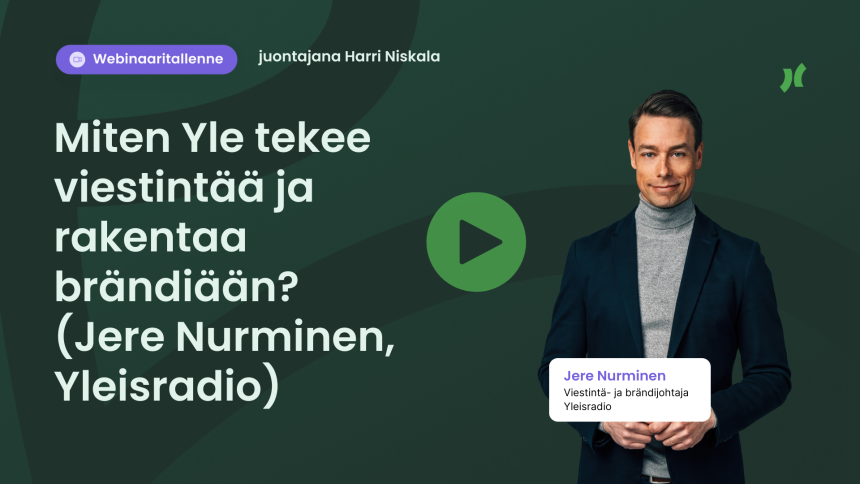 Webinaaritallenne: Miten Yle tekee viestintää ja rakentaa brändiään? – vieraana viestintä- ja brändijohtaja Jere Nurminen