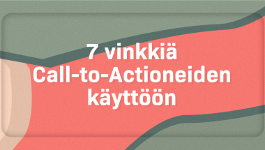 7 vinkkiä Call-to-Actioneiden käyttöön [infograafi]