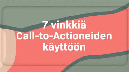 7 vinkkiä Call-to-Actioneiden käyttöön [infograafi]