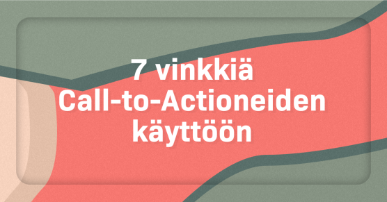 7 vinkkiä Call-to-Actioneiden käyttöön [infograafi]