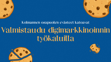 Kolmannen osapuolen evästeet katoavat – näin valmistaudut digimarkkinoinnin työkaluilla