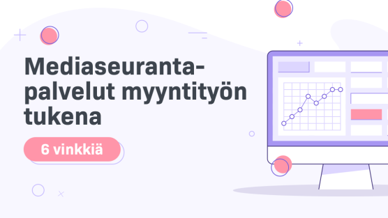 Mediaseurantapalvelut myyntityön tukena – 6 vinkkiä