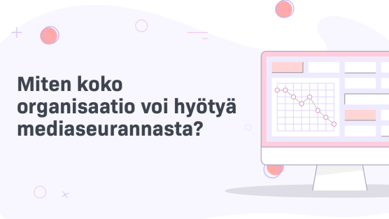 Miten koko organisaatio voi hyötyä mediaseurannasta -artikkelin pääkuva