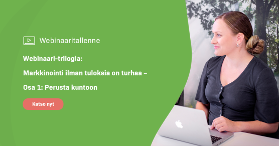 Webinaaritallenne: Markkinointi ilman tuloksia on turhaa – Osa 1 Perusta kuntoon