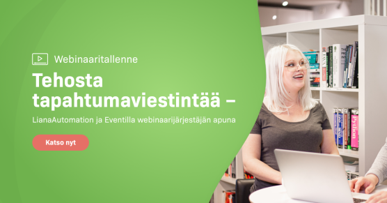 Webinaaritallenne: Tehosta tapahtumaviestintää – LianaAutomation ja Eventilla webinaarijärjestäjän apuna