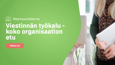 Webinaaritallenne: Viestinnän työkalu - koko organisaation etu